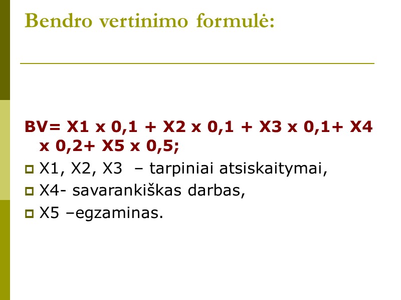 Bendro vertinimo formulė:    BV= X1 x 0,1 + X2 x 0,1